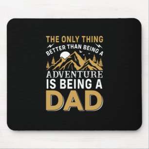 Father's Day Adventure Is Being A Dad Mouse Pad