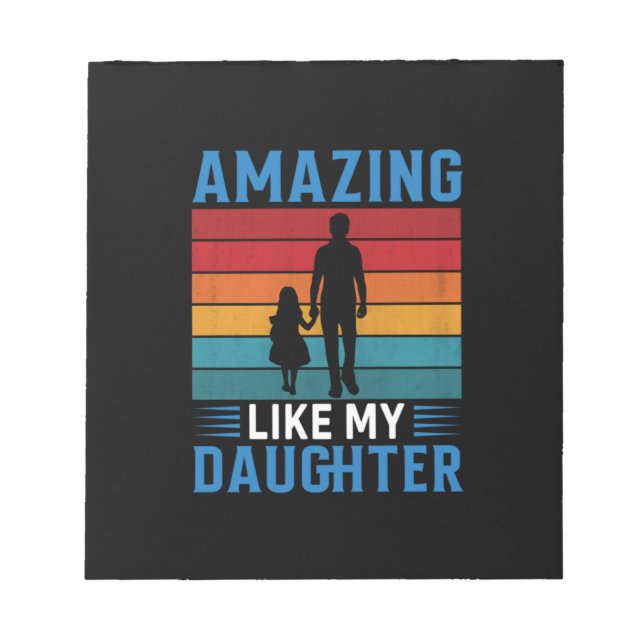 Father's Day Amazing Like My Daughter Notepad (Front)