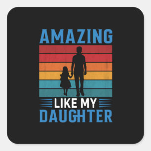 Father's Day Amazing Like My Daughter Square Sticker