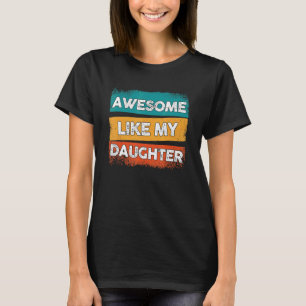 Father's Day Awesome Like My Daughter Cute Parents T-Shirt