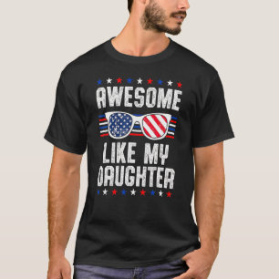 Father's Day Awesome Like My Daughter Us Flag 4th  T-Shirt