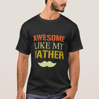 Fathers Day Awesome Like My Father Father'S Dad T-Shirt