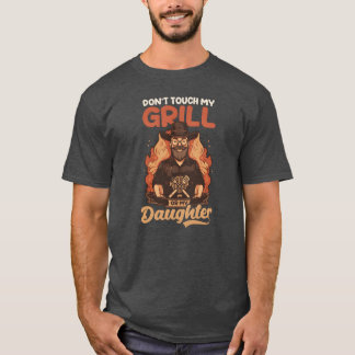 Fathers Day BBQ Dontouch My Grill Or Daughter fami T-Shirt