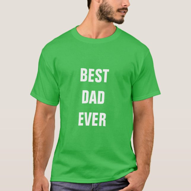 Father's Day Best Dad Ever Custom Birthday Green T-Shirt (Front)