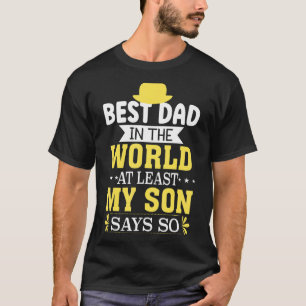 Father's Day Best Dad In The World At Least My Son T-Shirt