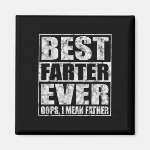 Fathers Day Best Farter Ever Oops I Mean Father Magnet