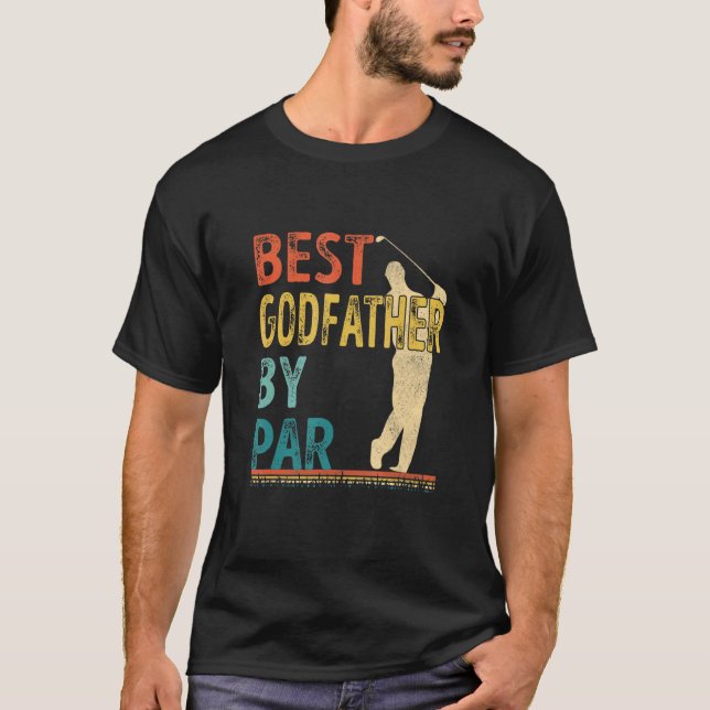 Father's Day Best Godfather By Par Golfer Daddy Go T-Shirt (Front)