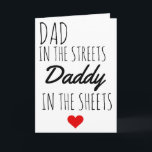 Father's Day BOYFRIEND Husband Dad in the Streets  Holiday Card<br><div class="desc">Father's Day BOYFRIEND Husband FUNNY FOR HIM Dad in the Streets - Funny DILF Dirty Father's Day Card Daddy | Husband Father's Day Card</div>