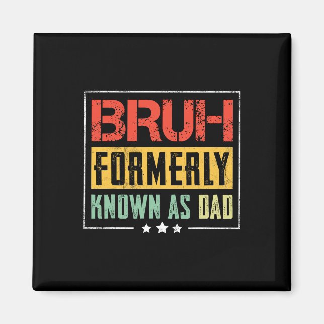 Fathers Day Bruh Formerly Known As Dad Funny  Magnet (Front)
