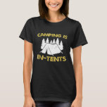 Fathers Day Camping T Camp In Tents Funny Camp T-Shirt<br><div class="desc">Fathers Day Camping T Camp In Tents Funny Camp</div>