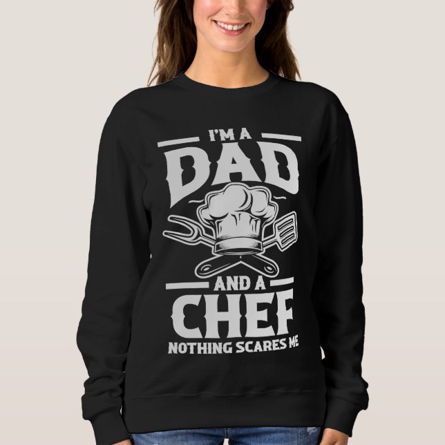 Father's Day Culinary Chef Daddy I'm A Dad And A C Sweatshirt (Front)