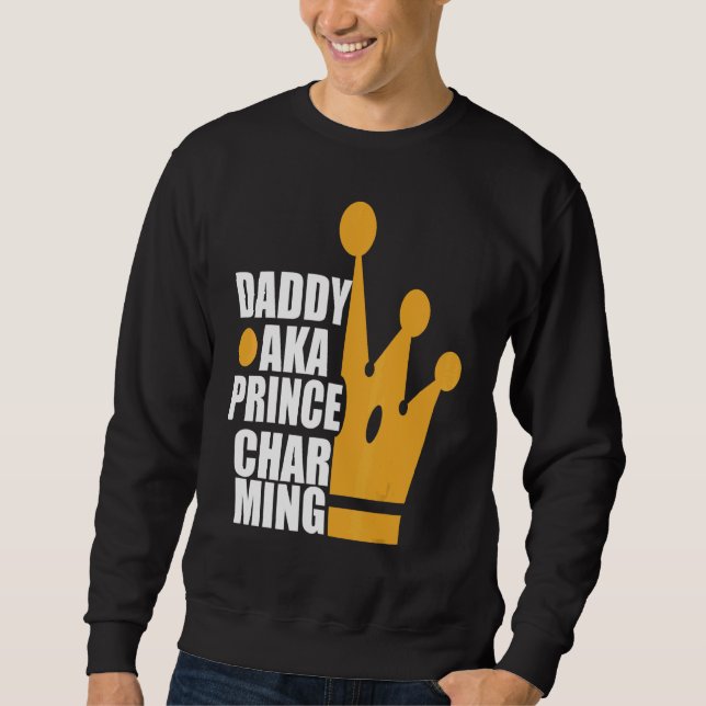 Fathers Day Cute Daddy Aka Prince Charming Sweatshirt (Front)