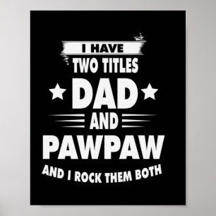 Father's Day Dad And Pawpaw I Rock Them Poster