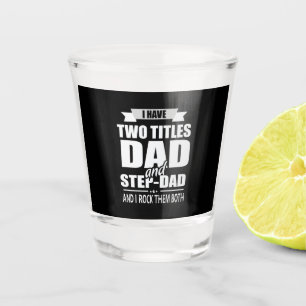 Father's Day Dad And Step Dad I Rock Them Shot Glass