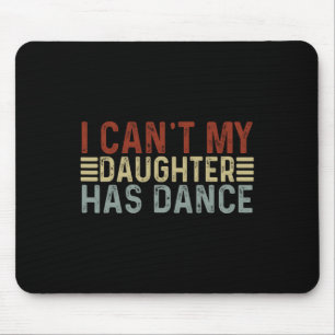 Father's Day Dad Dance Quote I Can't My Daughter H Mouse Pad