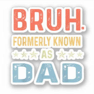 Fathers Day dad funny Bruh Formerly Known As dad