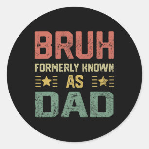 Fathers Day Dad Funny Bruh Formerly Known As Dad  Classic Round Sticker