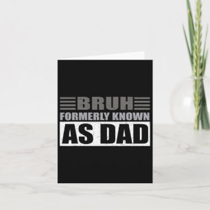Fathers Day Dad Funny Bruh Formerly Known As Dad P Card