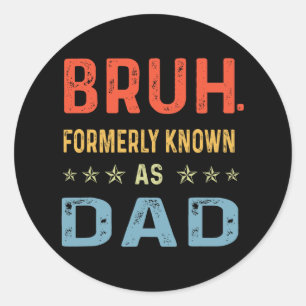 Fathers Day Dad Funny Bruh Formerly Known As Dad P Classic Round Sticker