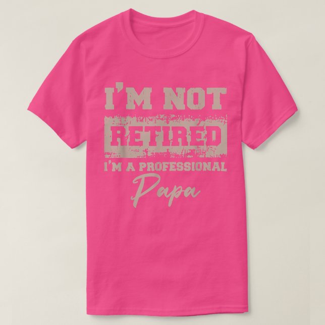Fathers Day  Dad I'm Not Retired A Professional Pa T-Shirt (Design Front)