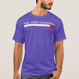 Fathers Day Dad Joke Loading 6 T-Shirt
