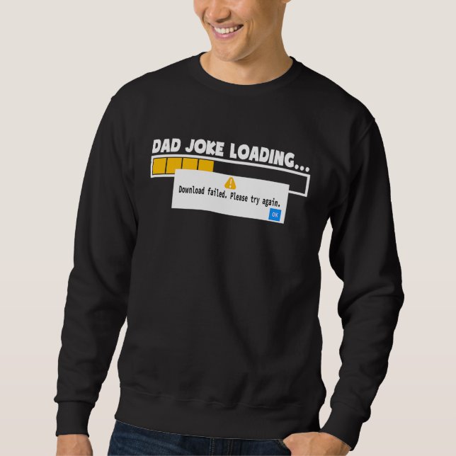 Father's Day Dad Joke Loading Failed   For Dad Sweatshirt (Front)