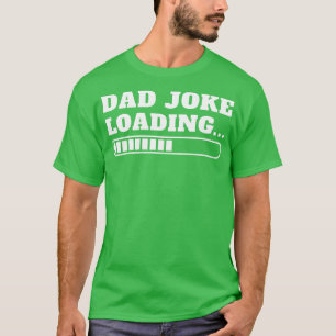 Fathers Day Dad Joke Loading T-Shirt