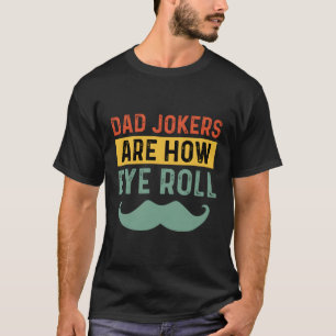 Fathers Day Dad Jokes Are Now Eye Roll T-Shirt
