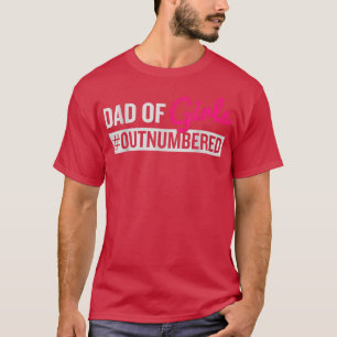Fathers Day Dad Of Girls Outnumbered T-Shirt