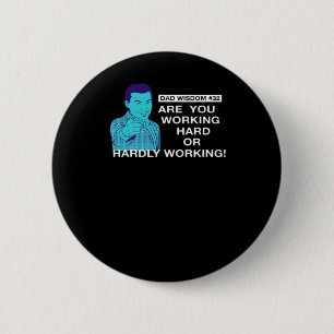 Fathers Day Dad Wisdom Working Hard Or Hardly Work 6 Cm Round Badge