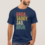 Father's Day Dada Daddy Dad Bruh  T-Shirt<br><div class="desc">Father's Day Dada Daddy Dad Bruh Gift. Perfect gift for your dad,  mum,  papa,  men,  women,  friend and family members on Thanksgiving Day,  Christmas Day,  Mothers Day,  Fathers Day,  4th of July,  1776 Independent day,  Veterans Day,  Halloween Day,  Patrick's Day</div>