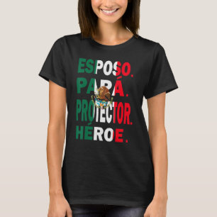 Father's Day Esposo Papá Protector Héro Mexican Da T-Shirt