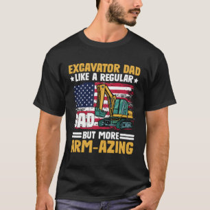 Father'S Day Excavator Dad More Arm-Azing Excavato T-Shirt