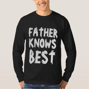 FATHER'S DAY FATHER KNOWS BEST DAD T-SHIRTS 