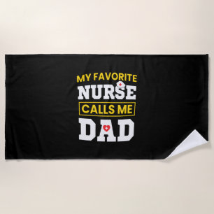 Father's Day Favorite Nurse Calls Me Dad Beach Towel