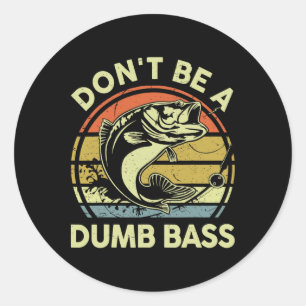 Fathers Day Fishing Dad Gift Dont Be A Dumb B Funn Classic Round Sticker
