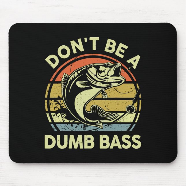 Fathers Day Fishing Dad Gift Dont Be A Dumb Byss F Mouse Pad (Front)