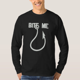 Father's Day Fishing Fisherman Bite Me Rod T-Shirt