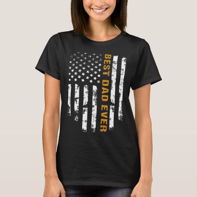 Fathers Day  For Dad Best Dad Ever Daddy America F T-Shirt (Front)
