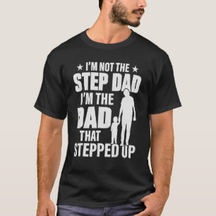 Fathers Day For Men I'm Not The Step Father Stepp T-Shirt