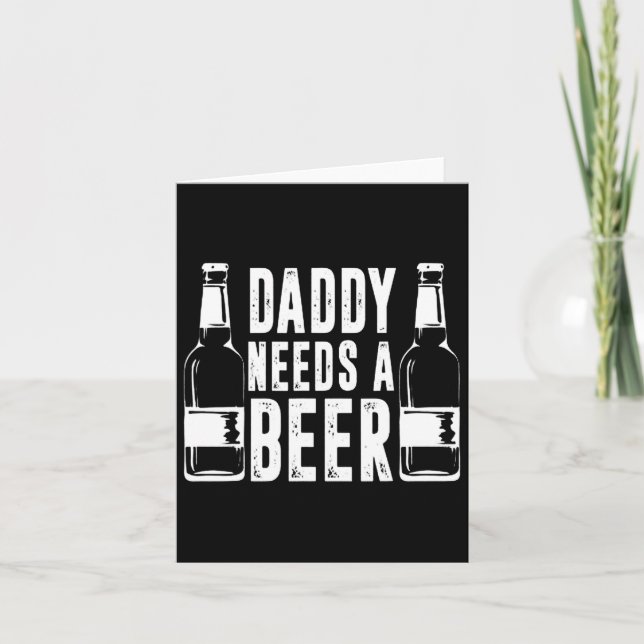 Fathers Day Funny Daddy Need A Beer  Card (Front)