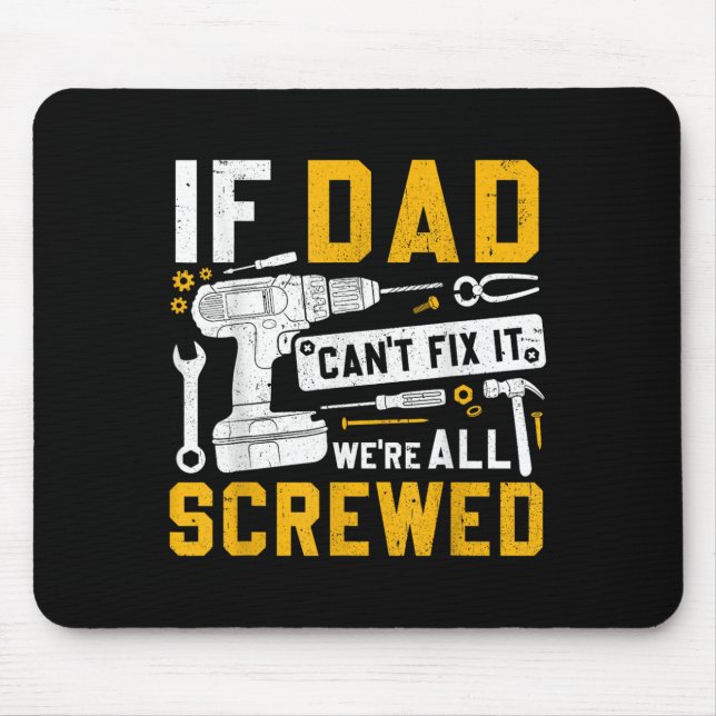 Fathers Day Funny If Dad Cant Fix It Were All Scre Mouse Pad (Front)