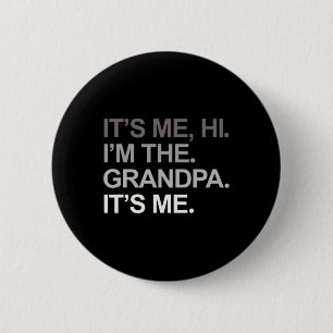 Fathers Day Funny Its Me Hi I&#; m The Grandpa Its 6 Cm Round Badge