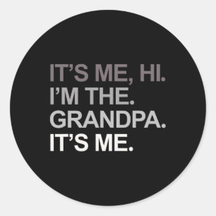 Fathers Day Funny Its Me Hi I&#; m The Grandpa Its Classic Round Sticker