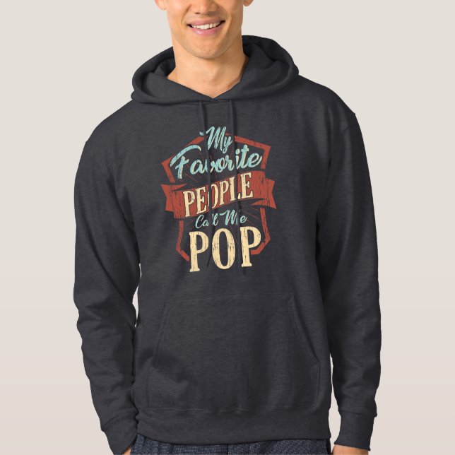 Fathers Day Gag My Favourite People Call Me Pop Hoodie (Front)