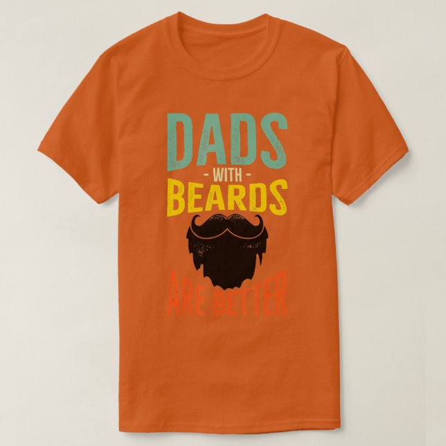 Fathers Day Gift Dads with Beards Are Better Beard T-Shirt (Design Front)