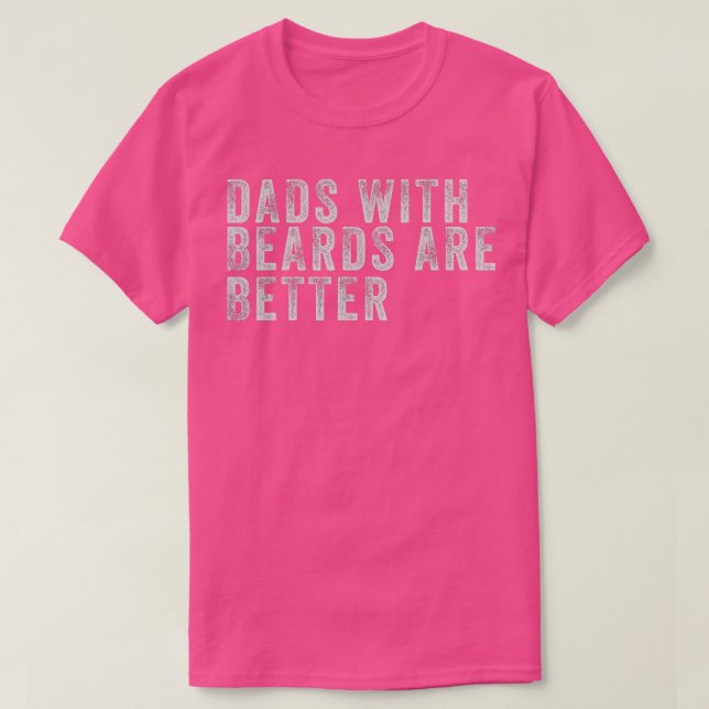 Fathers Day Gift Dads with Beards Are Better Beard T-Shirt (Design Front)