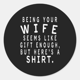 Father's Day Gift From Wife To Husband Sarcastic Q Classic Round Sticker