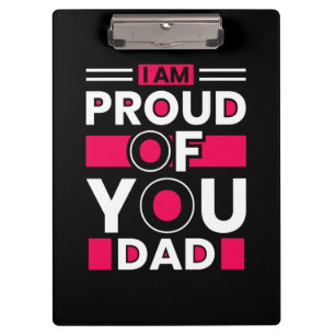 Father's Day Gift   I Am Proud Of You Dad Clipboard