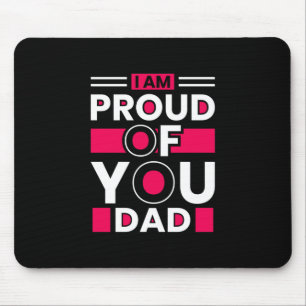 Father's Day Gift I Am Proud Of You Dad Mouse Pad